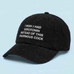 I Wish I Had Serotonin Instead of This Enormous Cock Hat