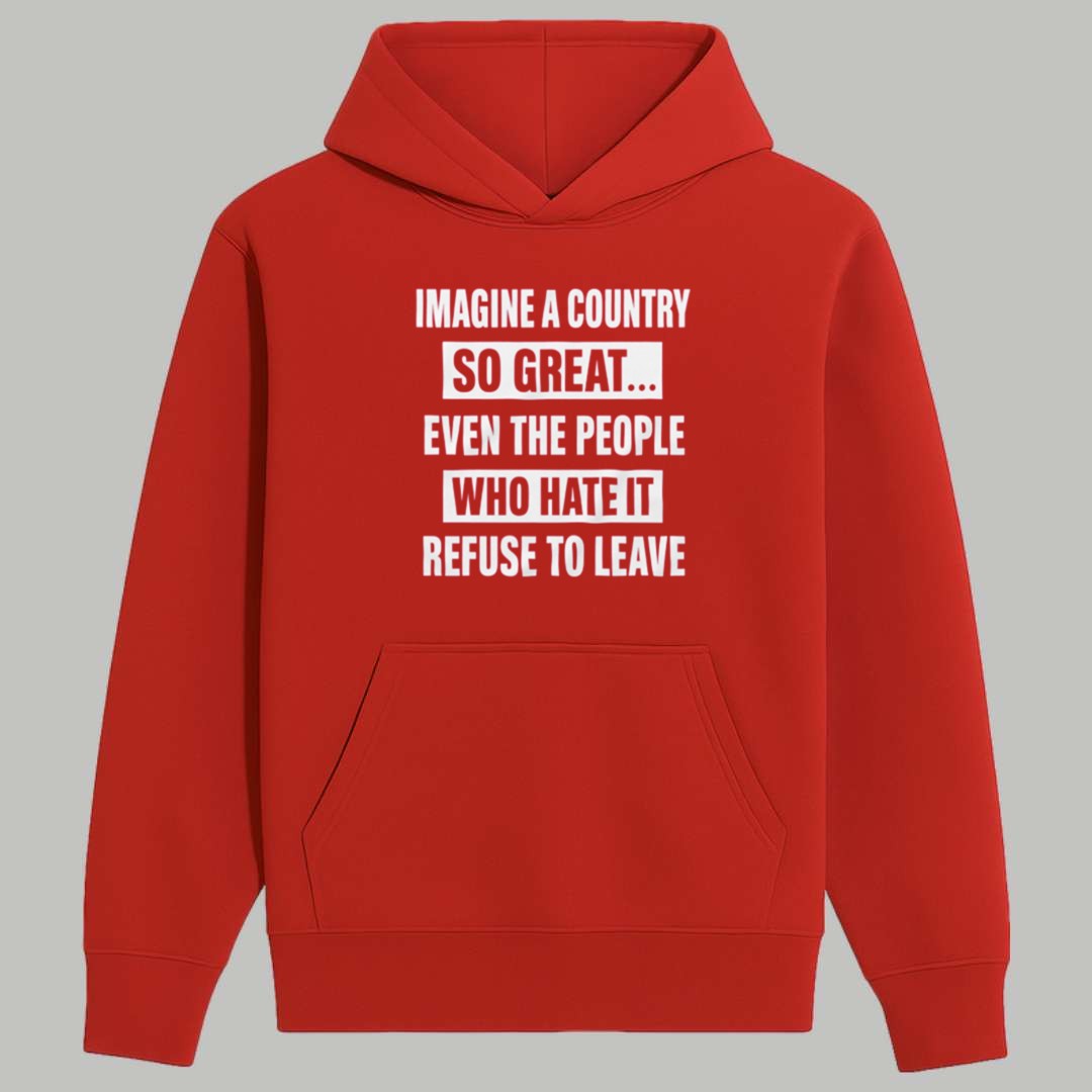 Imagine A Country So Great Even The People Who Hate It Refuse To Leave Shirt 2 Imagine A Country So Great Even The People Who Hate It Refuse To Leave Shirt 2