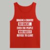 Imagine A Country So Great Even The People Who Hate It Refuse To Leave Shirt 7 Imagine A Country So Great Even The People Who Hate It Refuse To Leave Shirt 4