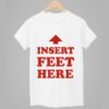 Insert Feet Here Shirt 9 Insert Feet Here Shirt 1