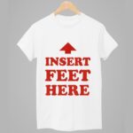 Insert Feet Here Shirt