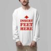 Insert Feet Here Shirt 7 Insert Feet Here Shirt 3