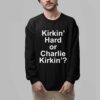 Kirkin Hard or Charlie Kirkin Shirt 2