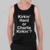 Kirkin Hard or Charlie Kirkin Shirt 3