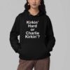 Kirkin Hard or Charlie Kirkin Shirt 4