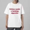 Kitten Needs A Fucking Cigarette Shirt 6 Kitten Needs A Fucking Cigarette Shirt 2