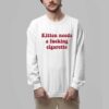 Kitten Needs A Fucking Cigarette Shirt 7 Kitten Needs A Fucking Cigarette Shirt 3