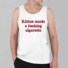 Kitten Needs A Fucking Cigarette Shirt 8 Kitten Needs A Fucking Cigarette Shirt 4