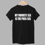 My Favorite Sea Is The Puss Sea Shirt