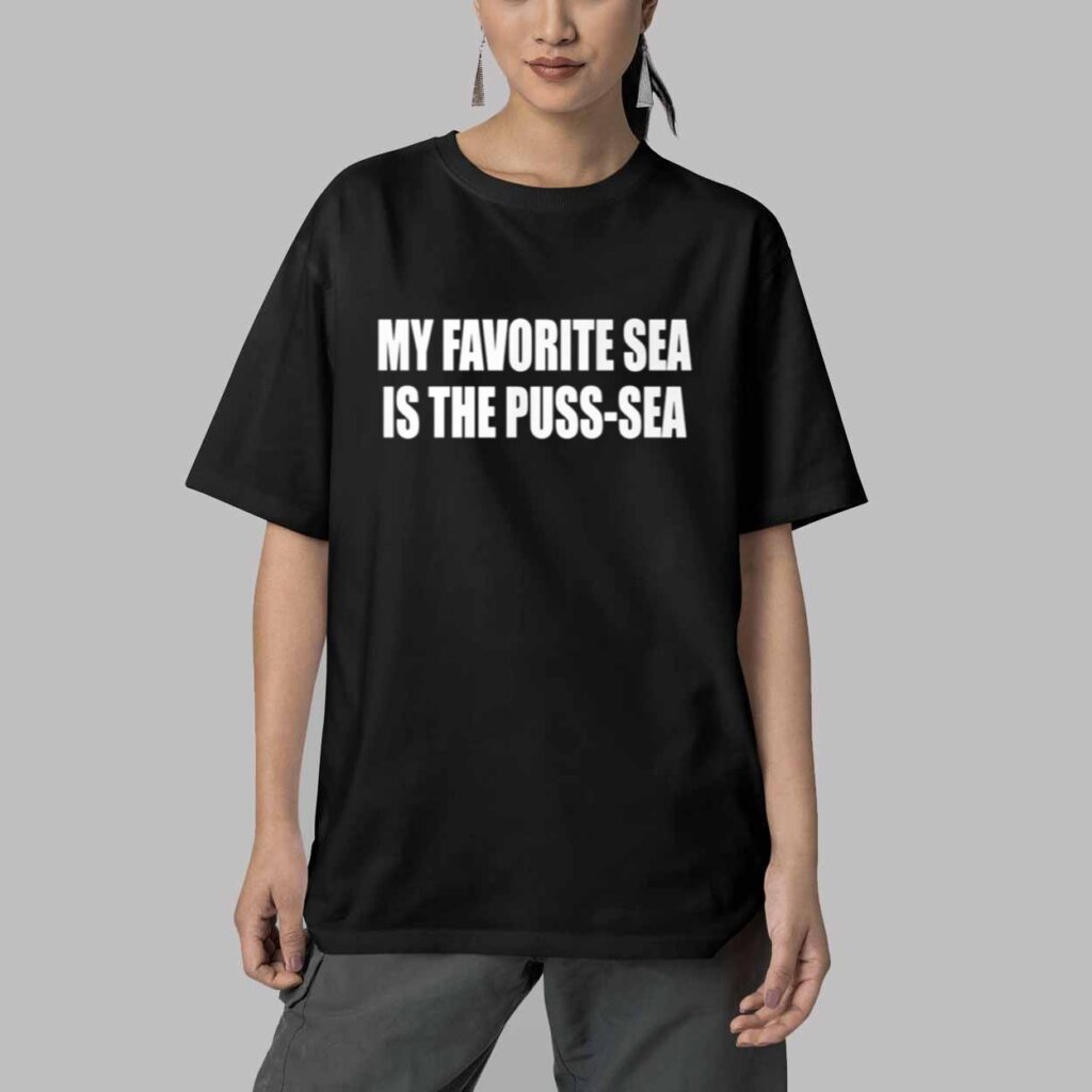 My Favorite Sea Is The Puss Sea Shirt 5