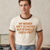 My Weiner Isn't 12 Inches But It Smell Like A Foot Shirt 5 My Weiner Isnt 12 Inches But It Smell Like A Foot Shirt 3