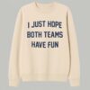 Post Malone I Just Hope Both Teams Have Fun Shirt 2