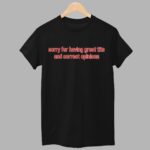 Sorry For Having Great Tits and Correct Opinions Shirt