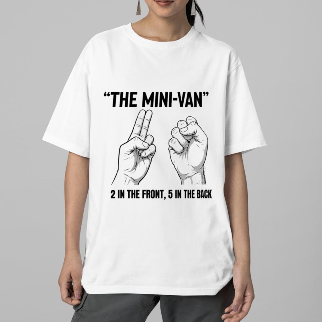 The Mini Van 2 In The Font 2 In The Back Shirt 2