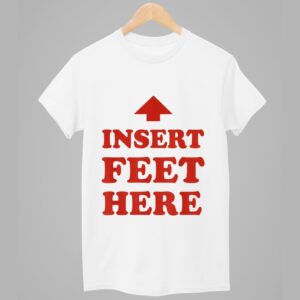 Insert Feet Here Shirt 1