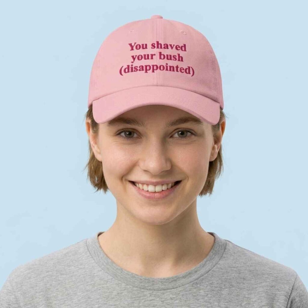 You Shaved Your Bush Disappointed Hat 3