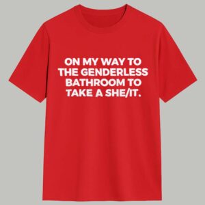 On My Way To The Genderless Bathroom To Take A She It Shirt 1