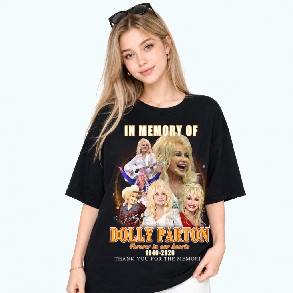 Dolly Parton In Memory Of Forever In Our Hearts 1946 2026 Shirt 4 Dolly Parton In Memory Of Forever In Our Hearts 1946 2026 Shirt 4