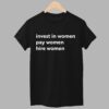 Enes Freedom Invest In Women Pay Women Hire Women Shirt 1