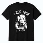I Beg Your Parton Shirt