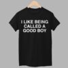 I Like Being Called A Good Boy Shirt 8 I Like Being Called A Good Boy Shirt 1