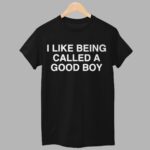 I Like Being Called A Good Boy Shirt