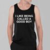 I Like Being Called A Good Boy Shirt 7 I Like Being Called A Good Boy Shirt 3