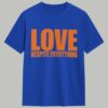 Love Despite Everything Shirt 1