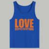 Love Despite Everything Shirt 4