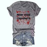 Never Mind I Handled It Bloody Shirt