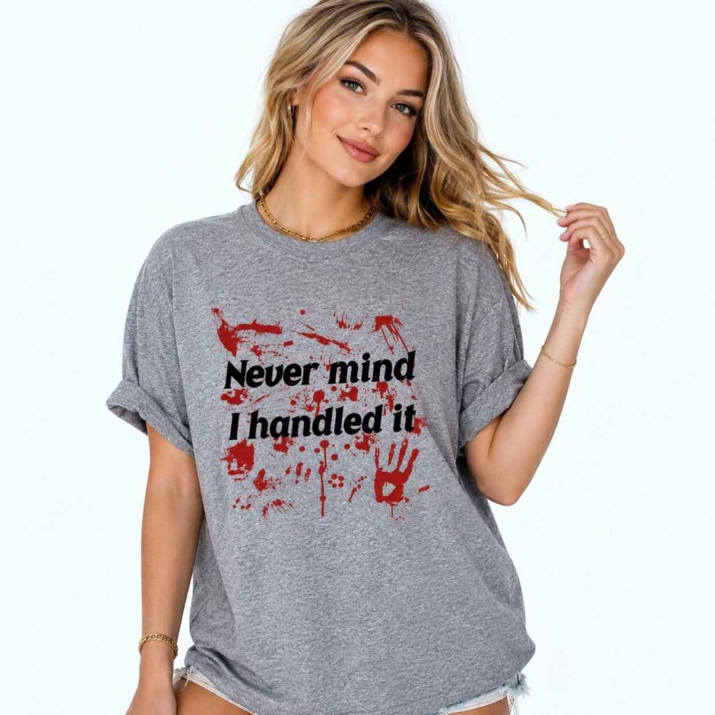 Never Mind I Handled It Bloody Shirt 3