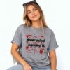 Never Mind I Handled It Bloody Shirt 5