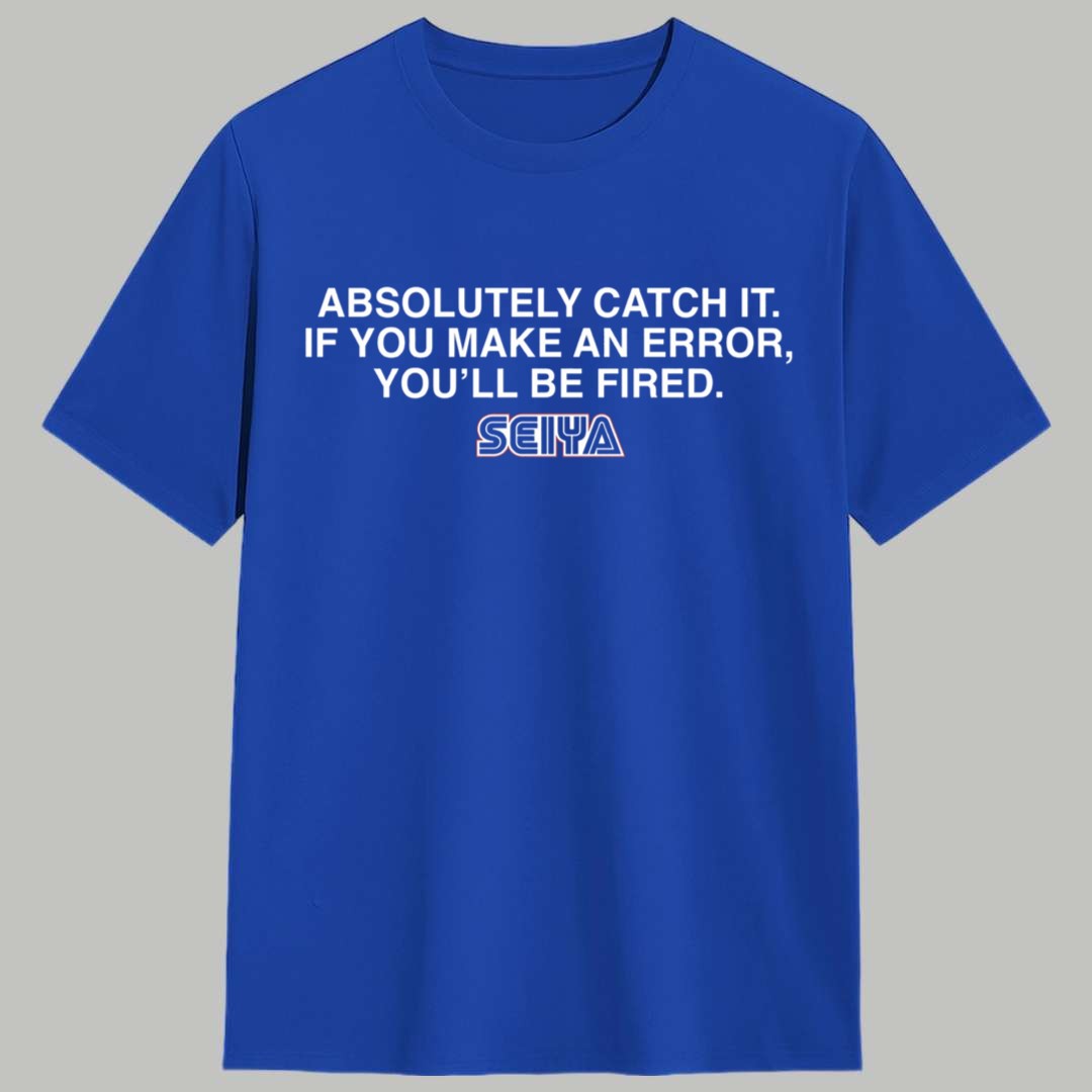 Seiya Suzuki Absolutely Catch It If You Make An Error You'll Be Fired Shirt 1 Seiya Suzuki Absolutely Catch It If You Make An Error Youll Be Fired Shirt 1