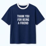 Thank You For Being A Friend Shirt