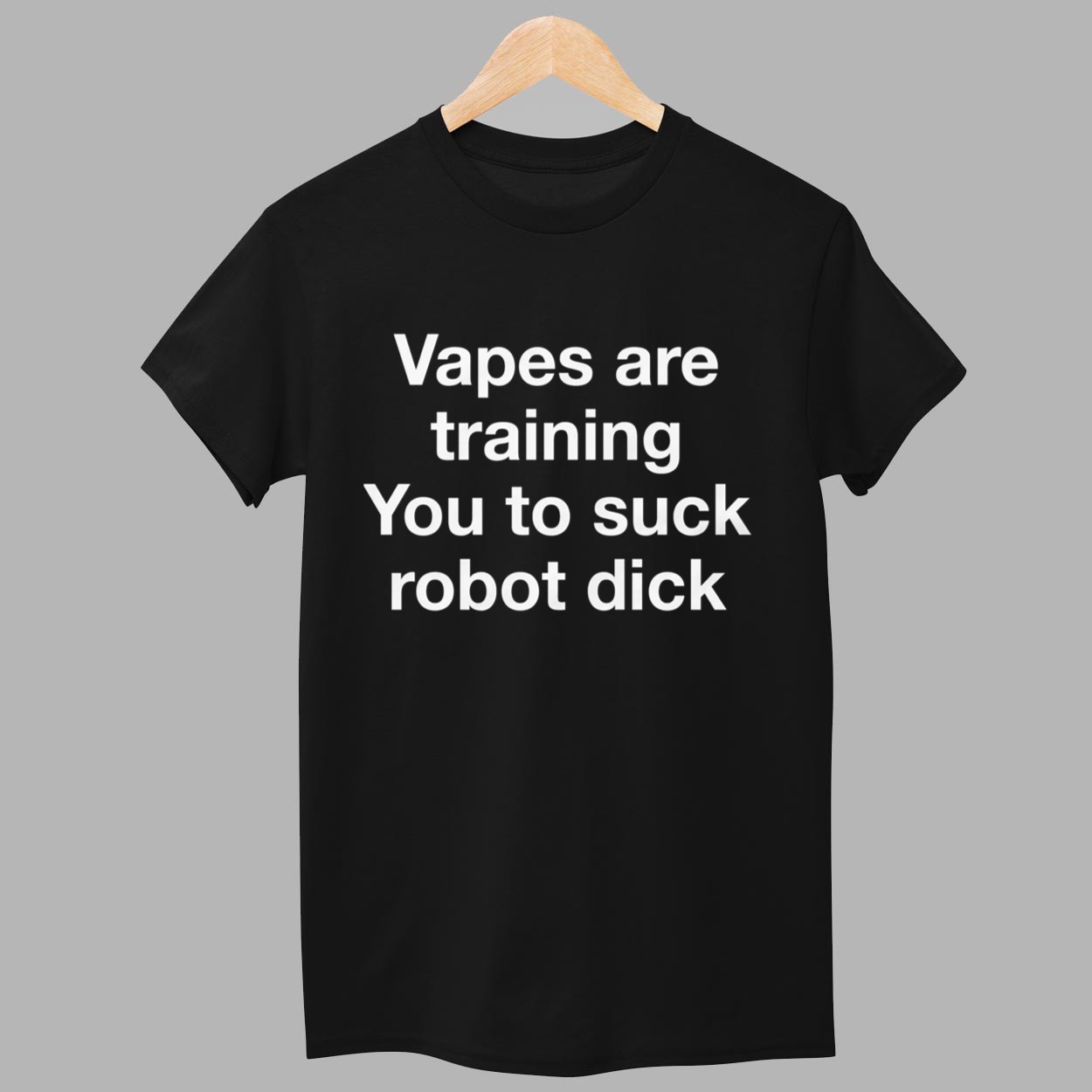 Vapes Are Training You To Suck Robot Dick Shirt 1 Vapes Are Training You To Suck Robot Dick Shirt 1