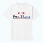 Vote Paul 4 Baker Shirt