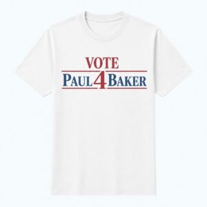 Vote Paul 4 Baker Shirt 4