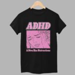 ADHD A Diva Has Distractions Shirt