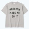 Andrew Berry Houston Made Me Do It Shirt 5