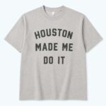 Andrew Berry Houston Made Me Do It Shirt