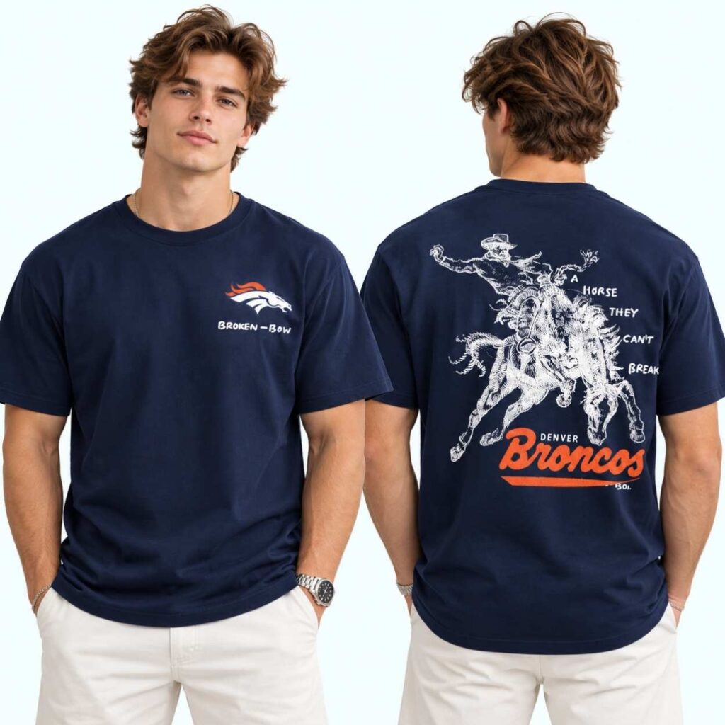 Broncos Broken Bow A Horse They Can t Break Shirt 4 Broncos Broken Bow A Horse They Can t Break Shirt 4