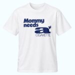 Dua Lipa Mommy Needs A Cigarette Shirt