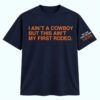 I Ain’t A Cowboy But This Ain’t My First Rodeo Shirt 7 I Ain t A Cowboy But This Ain t My First Rodeo Shirt 1
