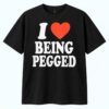 I Love Being Pegged Shirt 9 I Love Being Pegged Shirt 1
