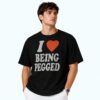 I Love Being Pegged Shirt 3