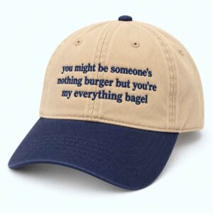 You May Be Someones Nothingburger But Youre My Everything Bagel Hat 1