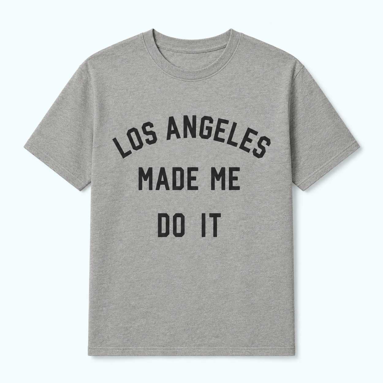 Los Angeles Made Me Do It Shirt 1 Los Angeles Made Me Do It Shirt 1