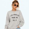 Los Angeles Made Me Do It Shirt 7 Los Angeles Made Me Do It Shirt 4