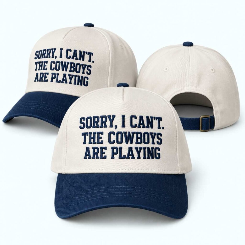 Sorry I Can't The Cowboys Are Playing Hat 2