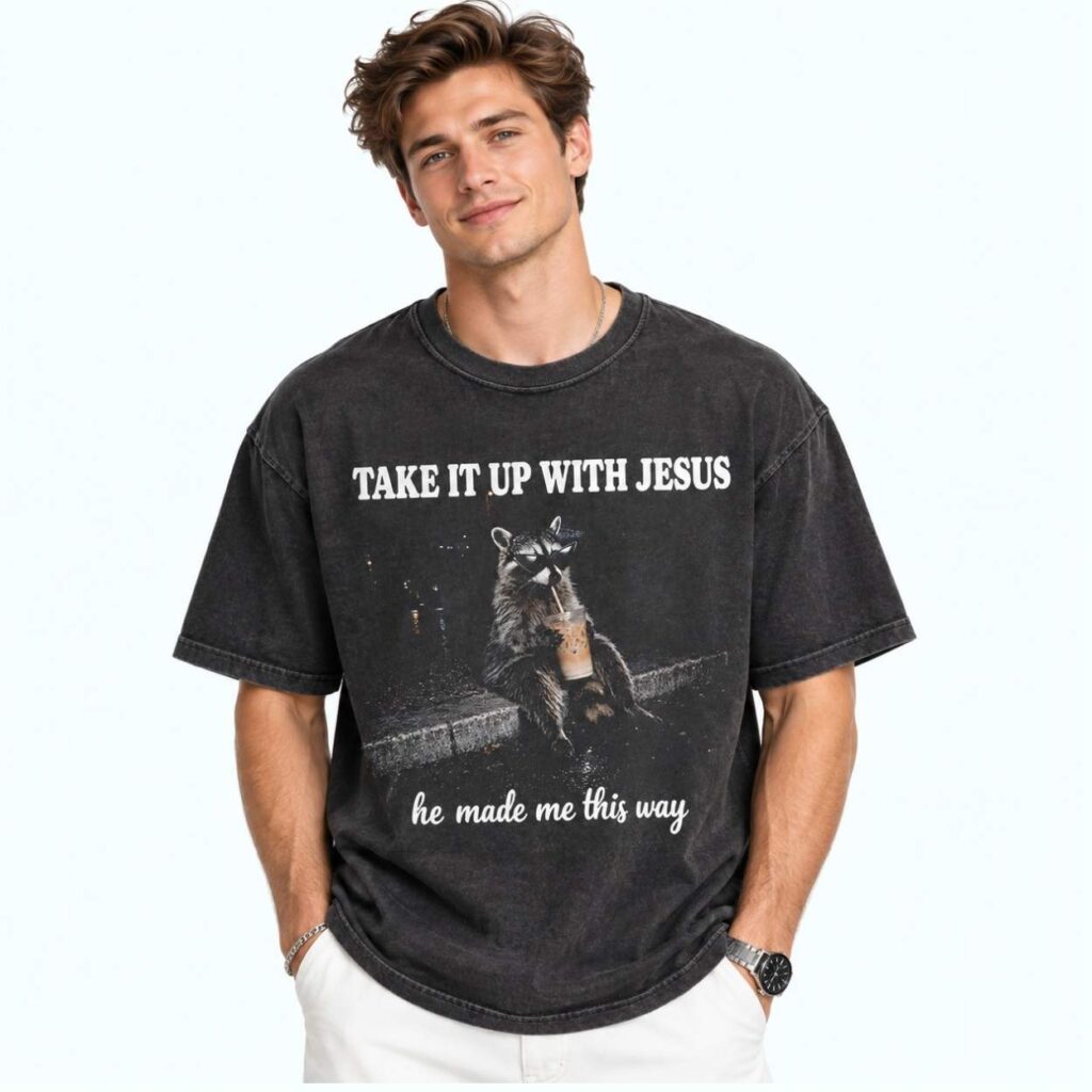 Take It Up With Jesus He Made Me This Way Raccoon Shirt 3